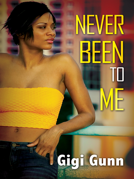 Title details for Never Been to Me by GiGi Gunn - Available